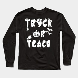 Trick Or Teach Funny Teacher for Halloween Costume Gift Long Sleeve T-Shirt